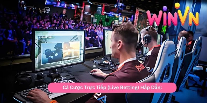 Cá Cược Trực Tiếp (Live Betting) Hấp Dẫn