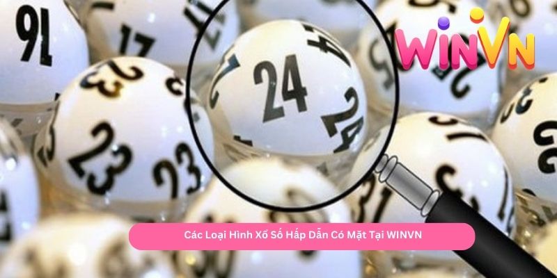 _Các Loại Hình Xổ Số Hấp Dẫn Có Mặt Tại WINVN