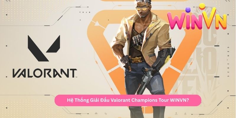 Hệ Thống Giải Đấu Valorant Champions Tour WINVN