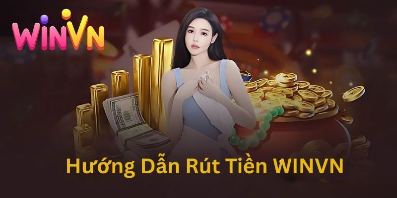 Hướng Dẫn Rút Tiền WINVN