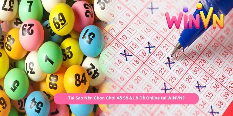 Tại Sao Nên Chọn Chơi Xổ Số & Lô Đề Online tại WINVN
